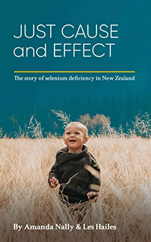 Just Cause and Effect: The story of selenium deficiency by Amanda Nally, Les Hailes