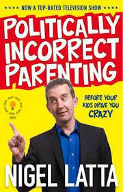 Politically Incorrect Parenting by Nigel Latta